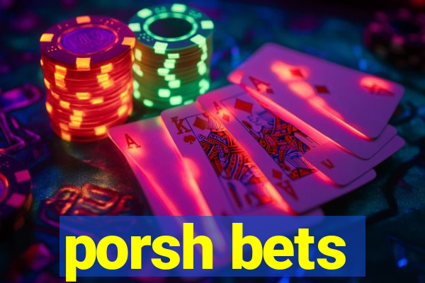 porsh bets