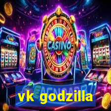 vk godzilla