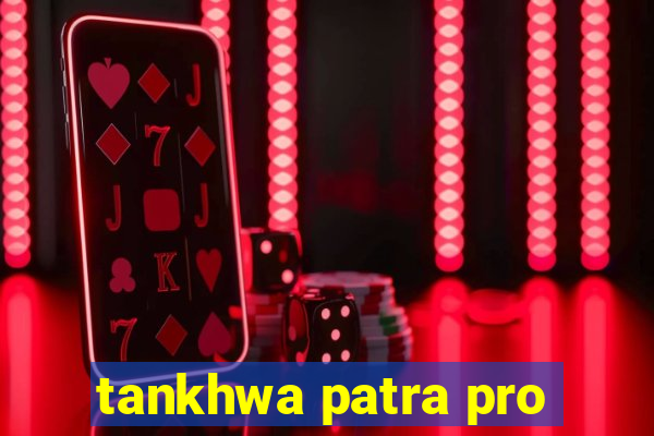 tankhwa patra pro