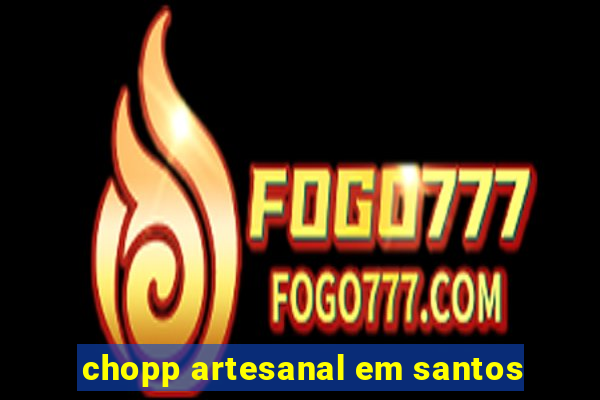 chopp artesanal em santos