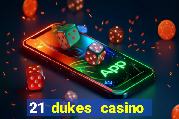 21 dukes casino sign up