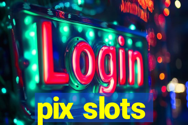 pix slots