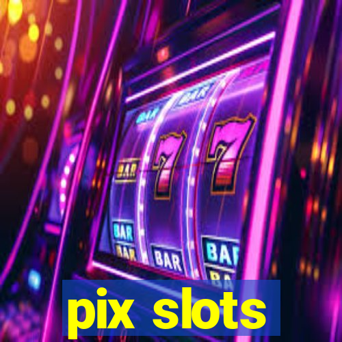 pix slots