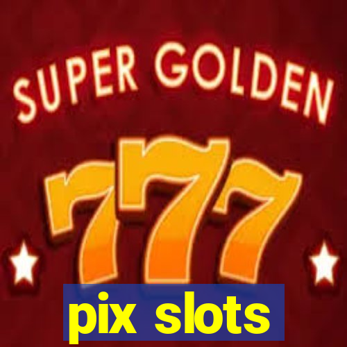 pix slots