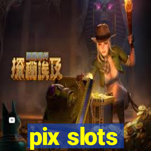 pix slots