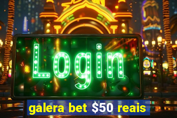 galera bet $50 reais