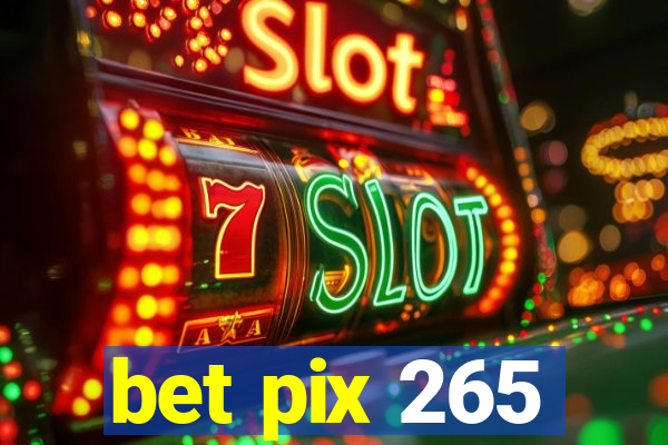 bet pix 265