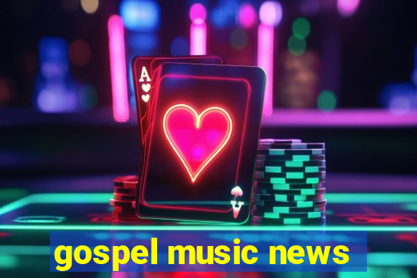 gospel music news