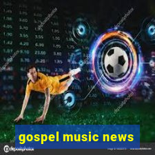 gospel music news