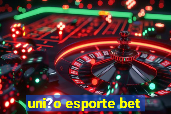 uni?o esporte bet