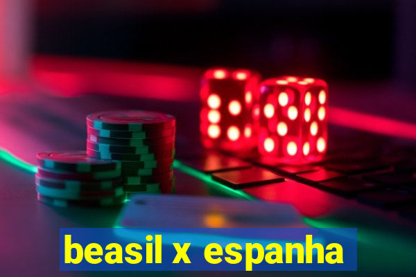 beasil x espanha