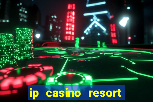 ip casino resort in biloxi mississippi