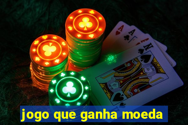 jogo que ganha moeda