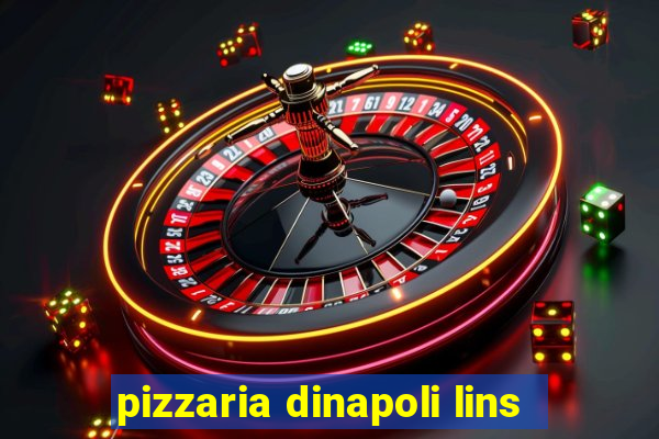 pizzaria dinapoli lins