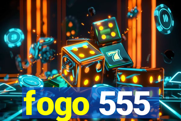 fogo 555