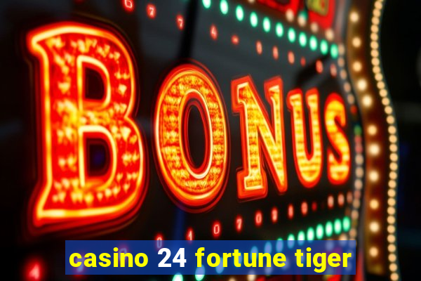 casino 24 fortune tiger