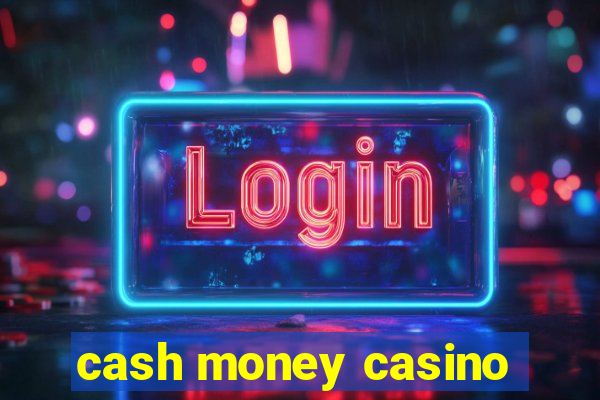 cash money casino