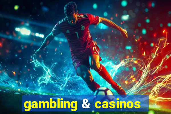 gambling & casinos