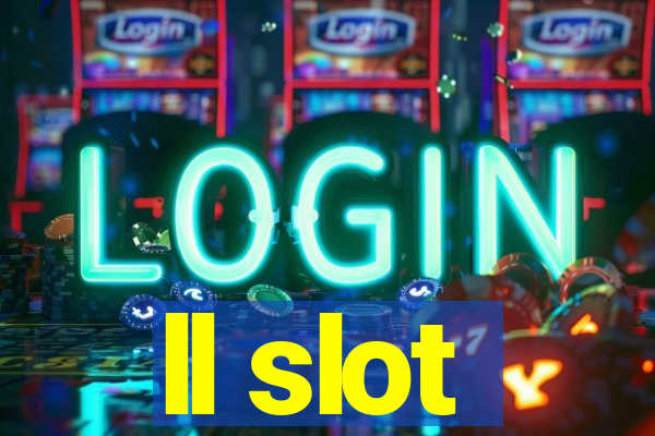 ll slot