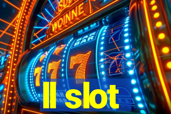 ll slot