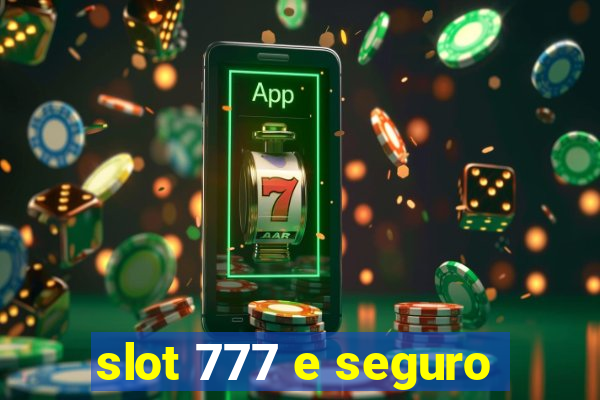 slot 777 e seguro