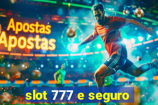 slot 777 e seguro