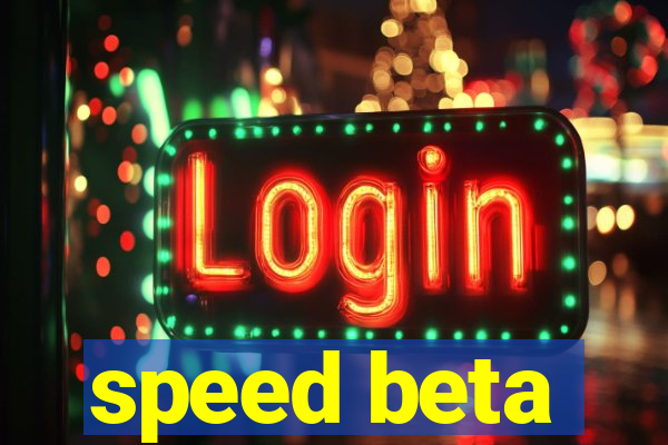 speed beta