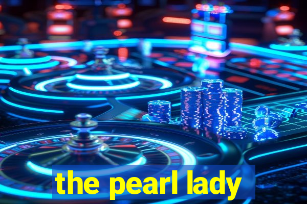 the pearl lady