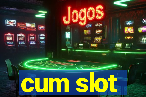 cum slot