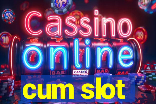 cum slot