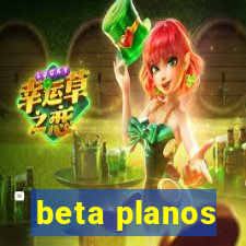 beta planos