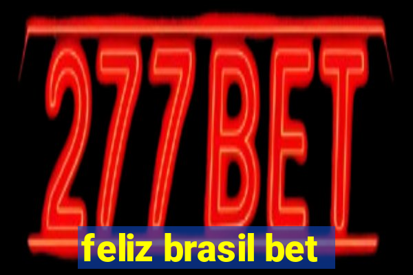 feliz brasil bet