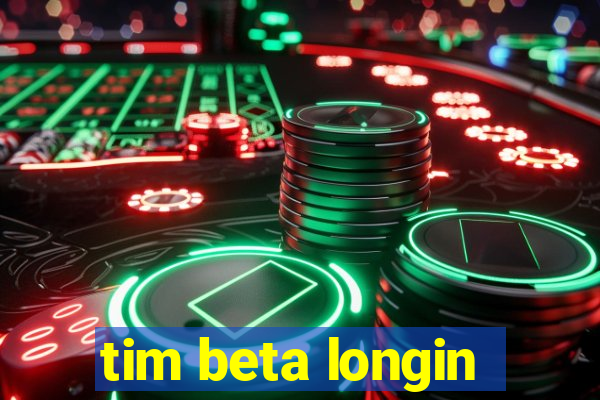 tim beta longin