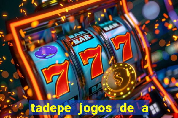 tadepe jogos de a  o