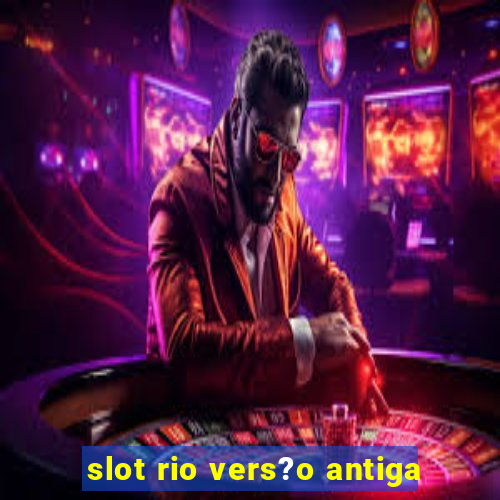 slot rio vers?o antiga