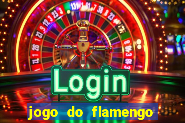 jogo do flamengo que horas