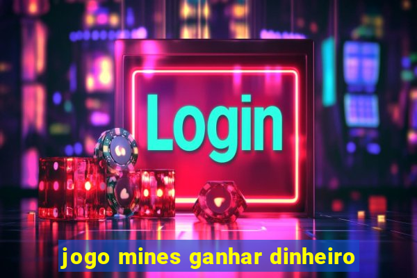 jogo mines ganhar dinheiro