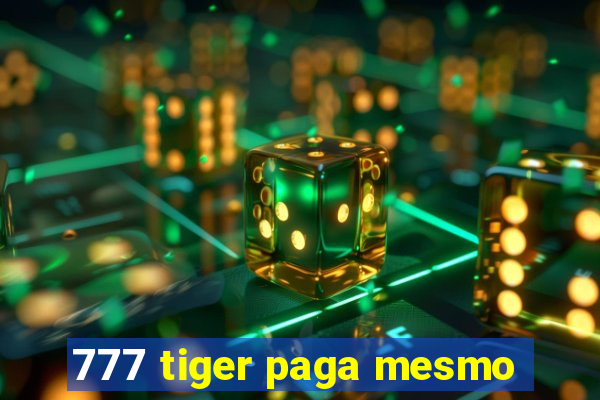 777 tiger paga mesmo