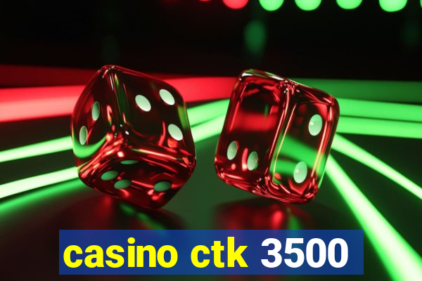 casino ctk 3500