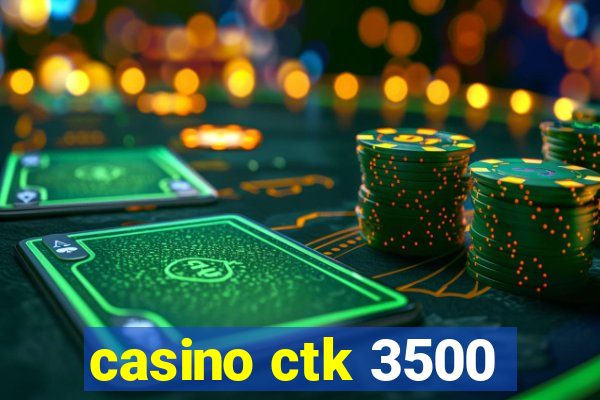 casino ctk 3500