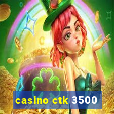 casino ctk 3500