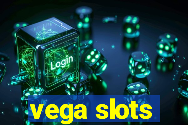 vega slots