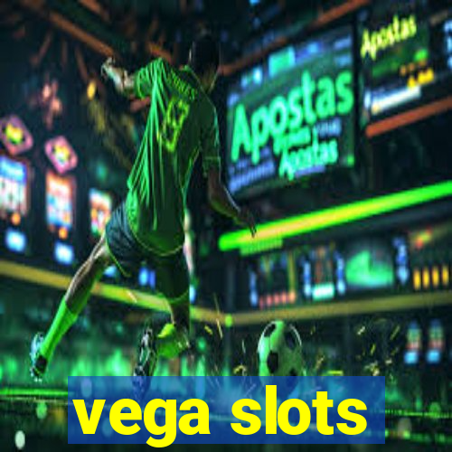 vega slots