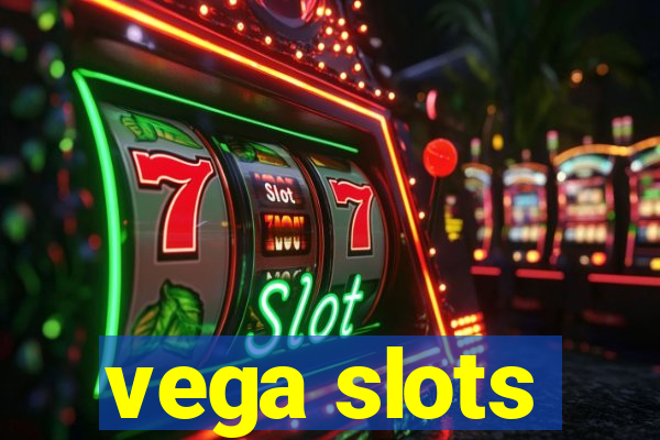 vega slots