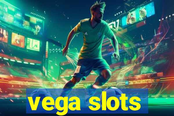 vega slots