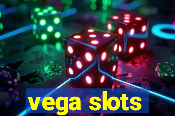 vega slots