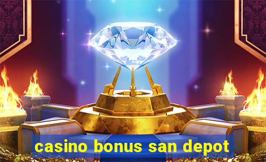 casino bonus san depot