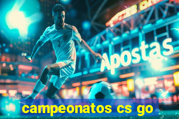 campeonatos cs go