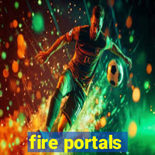 fire portals