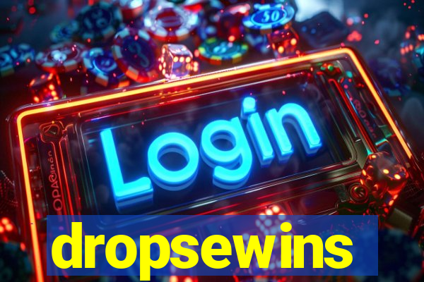 dropsewins